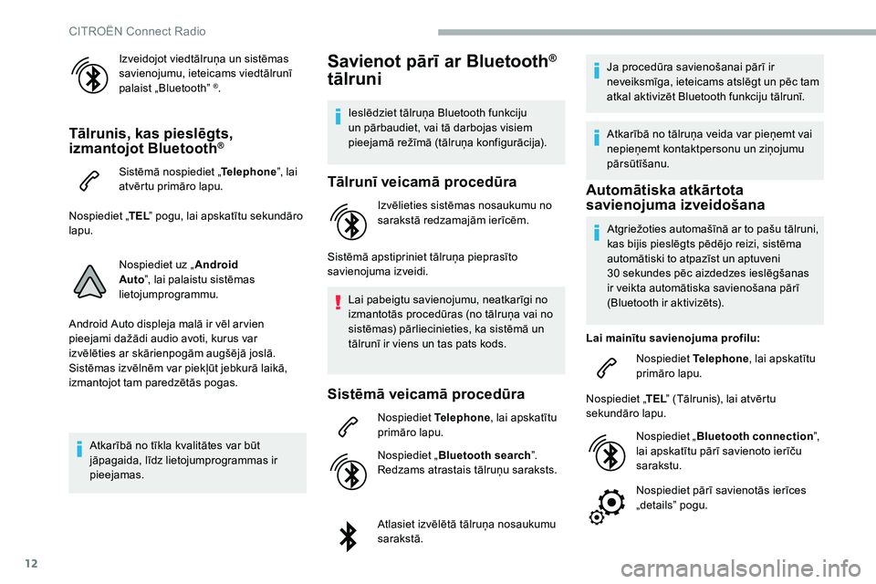CITROEN C5 AIRCROSS 2020 Lietošanas Instrukcija (in Latvian) 12
Izveidojot viedtālruņa un sistēmas
savienojumu, ieteicams viedtālrunī
palaist „Bluetooth”
®.
Tālrunis, kas pieslēgts,
izmantojot Bluetooth®
Sistēmā nospiediet „Telephone”, la CITROEN C5 AIRCROSS 2020 Lietošanas Instrukcija (in Latvian) 12
Izveidojot viedtālruņa un sistēmas
savienojumu, ieteicams viedtālrunī
palaist „Bluetooth”
®.
Tālrunis, kas pieslēgts,
izmantojot Bluetooth®
Sistēmā nospiediet „Telephone”, la