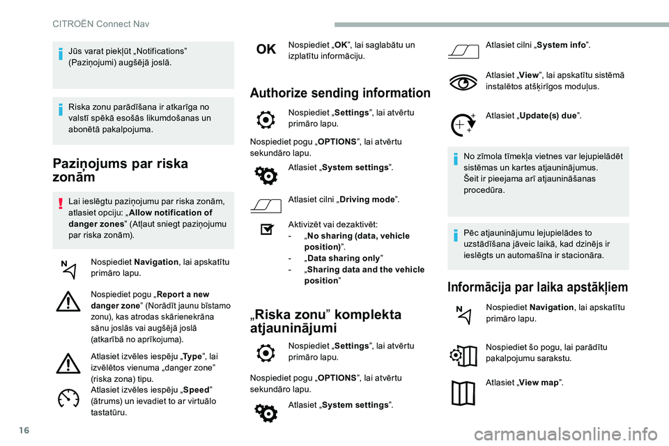 CITROEN C5 AIRCROSS 2020 Lietošanas Instrukcija (in Latvian) 16
Paziņojums par riska
zonām
Lai ieslēgtu paziņojumu par riska zonām,
atlasiet opciju: „Allow notification of
danger zones ” (Atļaut sniegt paziņojumu
par riska zonām).
Nospiediet Na CITROEN C5 AIRCROSS 2020 Lietošanas Instrukcija (in Latvian) 16
Paziņojums par riska
zonām
Lai ieslēgtu paziņojumu par riska zonām,
atlasiet opciju: „Allow notification of
danger zones ” (Atļaut sniegt paziņojumu
par riska zonām).
Nospiediet Na