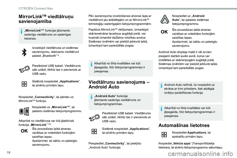 CITROEN C5 AIRCROSS 2020 Lietošanas Instrukcija (in Latvian) 18
MirrorLinkTM viedtālruņu
savienojamība
„ MirrorLinkTM” funkcijai jāizmanto
saderīgs viedtālrunis un saderīgas
lietotnes.
Sistēmā nospiediet „ Applications”,
lai atvērtu primā CITROEN C5 AIRCROSS 2020 Lietošanas Instrukcija (in Latvian) 18
MirrorLinkTM viedtālruņu
savienojamība
„ MirrorLinkTM” funkcijai jāizmanto
saderīgs viedtālrunis un saderīgas
lietotnes.
Sistēmā nospiediet „ Applications”,
lai atvērtu primā