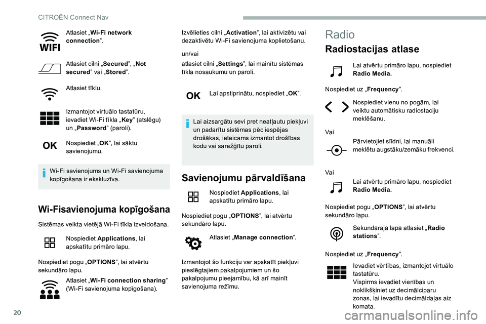 CITROEN C5 AIRCROSS 2020 Lietošanas Instrukcija (in Latvian) 20
Atlasiet „Wi- Fi network
connection ”.
Atlasiet cilni „ Secured”, „Not
secured ” vai „Stored ”.
Atlasiet tīklu.
Izmantojot virtuālo tastatūru,
ievadiet Wi-Fi tīkla „ Key” CITROEN C5 AIRCROSS 2020 Lietošanas Instrukcija (in Latvian) 20
Atlasiet „Wi- Fi network
connection ”.
Atlasiet cilni „ Secured”, „Not
secured ” vai „Stored ”.
Atlasiet tīklu.
Izmantojot virtuālo tastatūru,
ievadiet Wi-Fi tīkla „ Key”