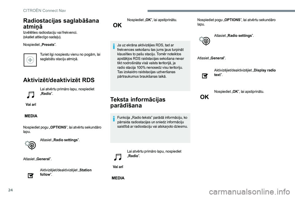 CITROEN C-ELYSÉE 2017 Lietošanas Instrukcija (in Latvian) 24
Turiet ilgi nospiestu vienu no pogām, lai
saglabātu staciju atmiņā.
Aktivizēt/deaktivizēt RDS
Vai arīLai atvērtu primāro lapu, nospiediet
„
Radio ”.
Nospiediet pogu „ OPTIONS”, l CITROEN C-ELYSÉE 2017 Lietošanas Instrukcija (in Latvian) 24
Turiet ilgi nospiestu vienu no pogām, lai
saglabātu staciju atmiņā.
Aktivizēt/deaktivizēt RDS
Vai arīLai atvērtu primāro lapu, nospiediet
„
Radio ”.
Nospiediet pogu „ OPTIONS”, l