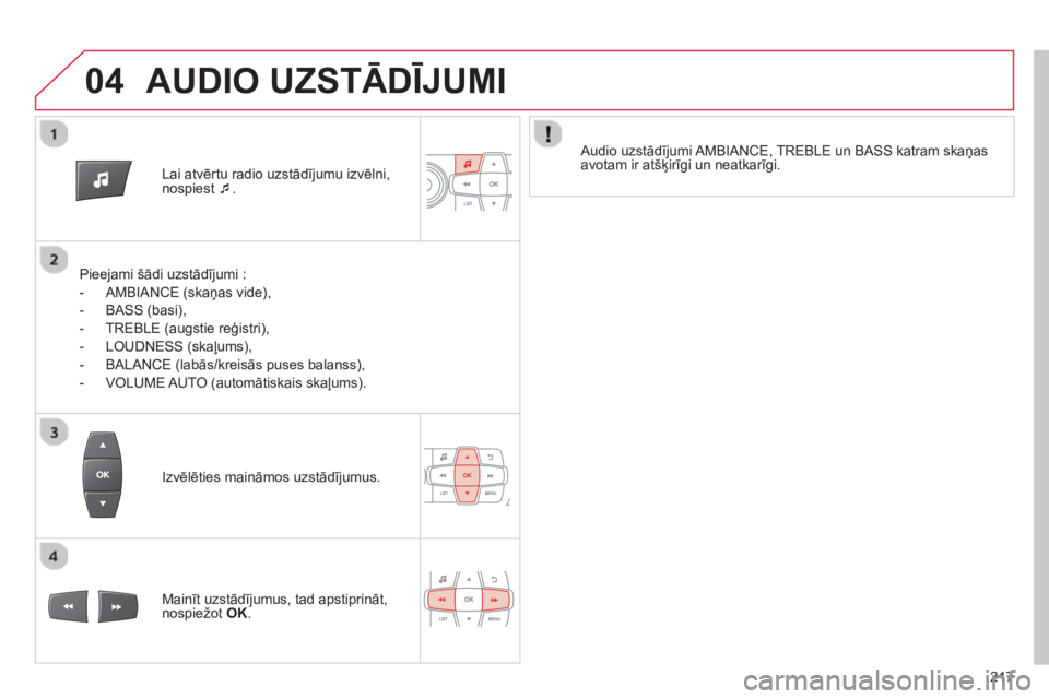 CITROEN C-ELYSÉE 2014  Lietošanas Instrukcija (in Latvian) 04
217
Lai atvērtu radio uzstād¯jumu izvēlni,
nospiest �