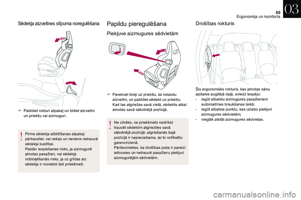 CITROEN DS3 2018 Lietošanas Instrukcija (in Latvian) 65
Sēdekļa atzveltnes slīpuma noregulēšana
F Pabīdiet rokturi atpakaļ un bīdiet atzveltni un priekšu vai aizmuguri.
Pirms sēdekļa atbīdīšanas atpakaļ
pārbaudiet, vai nekas un neviens CITROEN DS3 2018 Lietošanas Instrukcija (in Latvian) 65
Sēdekļa atzveltnes slīpuma noregulēšana
F Pabīdiet rokturi atpakaļ un bīdiet atzveltni un priekšu vai aizmuguri.
Pirms sēdekļa atbīdīšanas atpakaļ
pārbaudiet, vai nekas un neviens