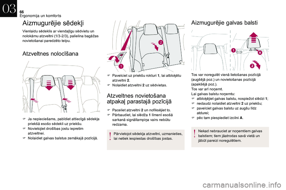 CITROEN DS3 2018 Lietošanas Instrukcija (in Latvian) 66
Aizmugurējie sēdekļi
Vienlaidu sēdeklis ar viendaļīgu sēdvietu un
nolokāmu atzveltni (1/3 -2/3), palielina bagāžas
novietošanai paredzēto telpu.
Atzveltnes nolocīšanaAtzveltnes novi CITROEN DS3 2018 Lietošanas Instrukcija (in Latvian) 66
Aizmugurējie sēdekļi
Vienlaidu sēdeklis ar viendaļīgu sēdvietu un
nolokāmu atzveltni (1/3 -2/3), palielina bagāžas
novietošanai paredzēto telpu.
Atzveltnes nolocīšanaAtzveltnes novi