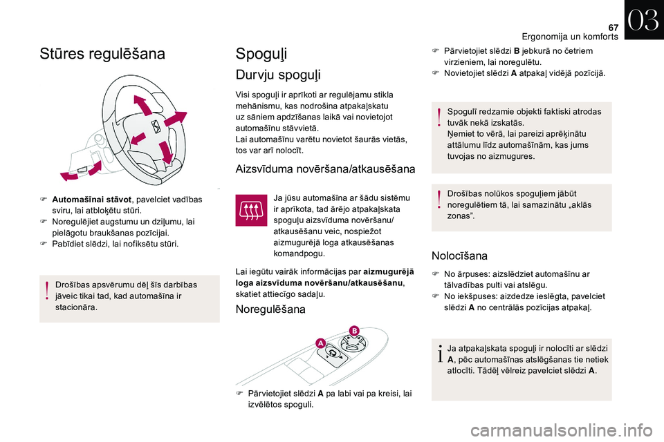 CITROEN DS3 2018 Lietošanas Instrukcija (in Latvian) 67
Stūres regulēšana
F Automašīnai stāvot, pavelciet vadības
sviru, lai atbloķētu stūri.
F
N
oregulējiet augstumu un dziļumu, lai
pielāgotu braukšanas pozīcijai.
F
P
abīdiet sl CITROEN DS3 2018 Lietošanas Instrukcija (in Latvian) 67
Stūres regulēšana
F Automašīnai stāvot, pavelciet vadības
sviru, lai atbloķētu stūri.
F
N
oregulējiet augstumu un dziļumu, lai
pielāgotu braukšanas pozīcijai.
F
P
abīdiet sl