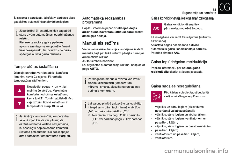 CITROEN DS3 2018 Lietošanas Instrukcija (in Latvian) 73
Jūsu ērtībai ši iestatījumi tiek saglabāti
starp divām automašīnas iedarbināšanas
reizēm.
Pie auksta motora gaisa padeves
apjoms sasniegs savu optimālo līmeni
tikai pakāpeniski, CITROEN DS3 2018 Lietošanas Instrukcija (in Latvian) 73
Jūsu ērtībai ši iestatījumi tiek saglabāti
starp divām automašīnas iedarbināšanas
reizēm.
Pie auksta motora gaisa padeves
apjoms sasniegs savu optimālo līmeni
tikai pakāpeniski,