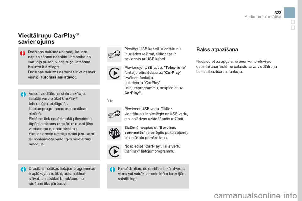 CITROEN DS3 2017 Lietošanas Instrukcija (in Latvian) 323
DS3_lv_Chap11c_SMEGplus_ed02-2015
Nospiediet "CarPlay", lai atvērtu
CarPlay® lietojumprogrammu.
Pieslēgt USB kabeli. Viedtālrunis
ir uzlādes režīmā, tiklīdz tas ir
savienots ar CITROEN DS3 2017 Lietošanas Instrukcija (in Latvian) 323
DS3_lv_Chap11c_SMEGplus_ed02-2015
Nospiediet "CarPlay", lai atvērtu
CarPlay® lietojumprogrammu.
Pieslēgt USB kabeli. Viedtālrunis
ir uzlādes režīmā, tiklīdz tas ir
savienots ar