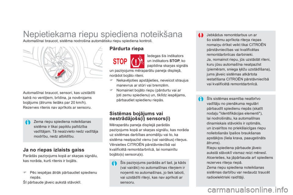 CITROEN DS5 HYBRID 2013 Lietošanas Instrukcija (in Latvian)
Nepietiekama riepu spiediena noteikšana Automašīnai braucot, sistēma nodrošina automātisku riepu spiediena kontroli.
Automašīnai braucot, sensori, kas uzstādīti
katrā CITROEN DS5 HYBRID 2013 Lietošanas Instrukcija (in Latvian)
Nepietiekama riepu spiediena noteikšana Automašīnai braucot, sistēma nodrošina automātisku riepu spiediena kontroli.
Automašīnai braucot, sensori, kas uzstādīti
katrā