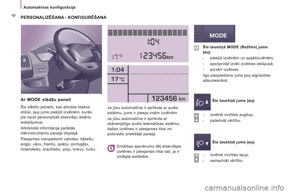 CITROEN JUMPER 2016  Lietošanas Instrukcija (in Latvian)    Automašīnas konfigurācija   
 6
Jumper-post-it_lv_Chap04_Technologie-a-bord_ed01-2015
         PERSONALIZĒŠANA - KONFIGURĒŠANA 
  Ar MODE slēdžu paneli 
 Šis slēdžu panelis, kas atrodas