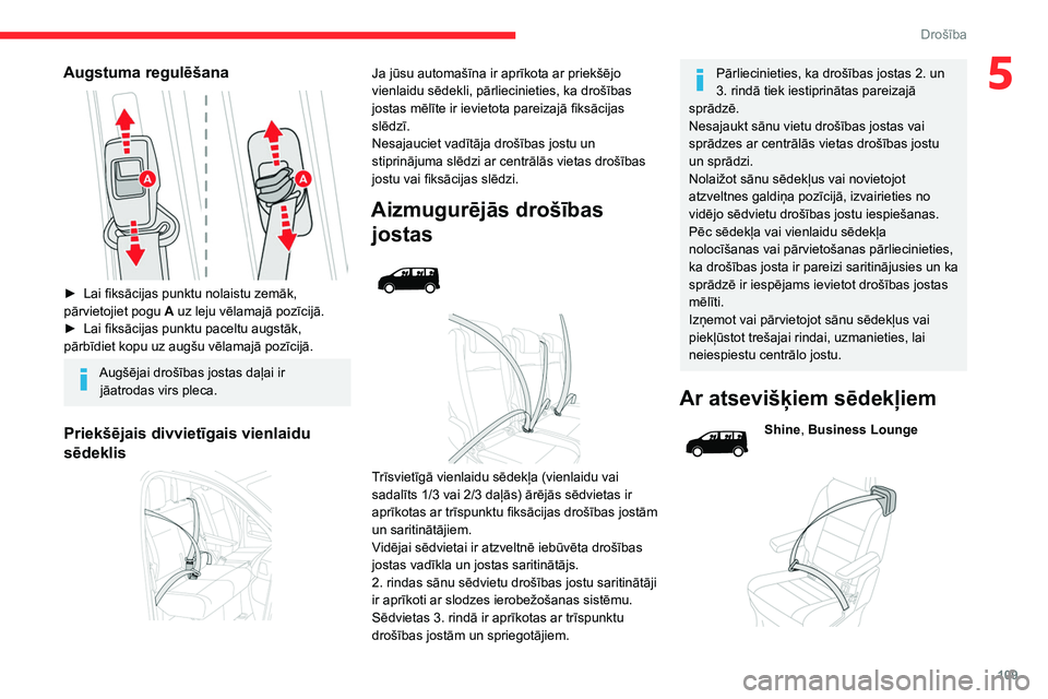 CITROEN JUMPER SPACETOURER 2021 Lietošanas Instrukcija (in Latvian) 109
Drošība
5Augstuma regulēšana
► Lai fiksācijas punktu nolaistu zemāk,
pārvietojiet pogu A
uz leju vēlamajā pozīcijā.
►
Lai fiksācijas punktu paceltu augstāk,
pārbīdiet k CITROEN JUMPER SPACETOURER 2021 Lietošanas Instrukcija (in Latvian) 109
Drošība
5Augstuma regulēšana
► Lai fiksācijas punktu nolaistu zemāk,
pārvietojiet pogu A
uz leju vēlamajā pozīcijā.
►
Lai fiksācijas punktu paceltu augstāk,
pārbīdiet k
