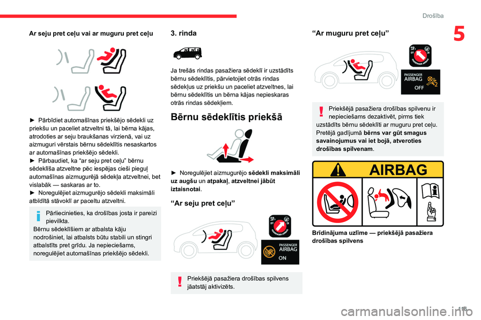 CITROEN JUMPER SPACETOURER 2021  Lietošanas Instrukcija (in Latvian) 11 5
Drošība
5Ar seju pret ceļu vai ar muguru pret ceļu
 
 
 
 
► Pārbīdiet automašīnas priekšējo sēdekli uz 
priekšu un paceliet atzveltni tā, lai bērna kājas, 
atrodoties ar seju br