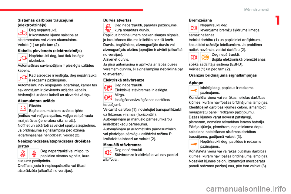 CITROEN JUMPER SPACETOURER 2021 Lietošanas Instrukcija (in Latvian) 13
Mērinstrumenti
1Sistēmas darbības traucējumi
(elektrodzinējs)
Deg nepārtraukti.
Ir konstatēta kļūme saistībā ar
elektromotoru vai vilces akumulatoru.
Veiciet (1) un pēc tam (2).
Kabel CITROEN JUMPER SPACETOURER 2021 Lietošanas Instrukcija (in Latvian) 13
Mērinstrumenti
1Sistēmas darbības traucējumi
(elektrodzinējs)
Deg nepārtraukti.
Ir konstatēta kļūme saistībā ar
elektromotoru vai vilces akumulatoru.
Veiciet (1) un pēc tam (2).
Kabel