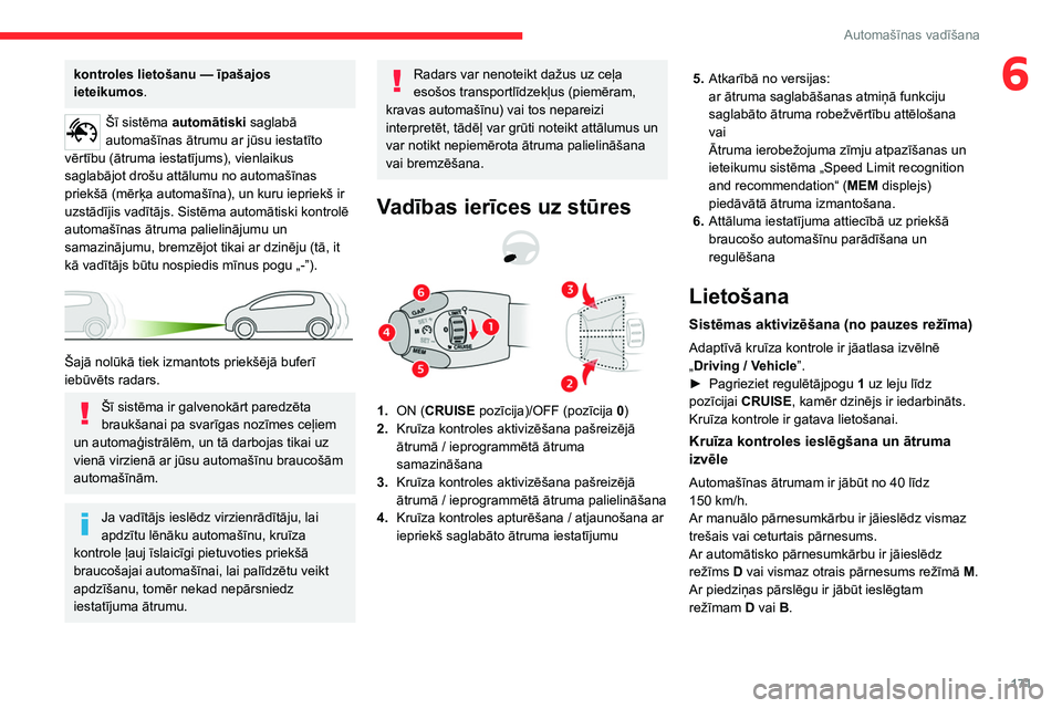 CITROEN JUMPER SPACETOURER 2021  Lietošanas Instrukcija (in Latvian) 171
Automašīnas vadīšana
6kontroles lietošanu — īpašajos 
ieteikumos .
Šī sistēma automātiski saglabā 
automašīnas ātrumu ar jūsu iestatīto 
vērtību (ātruma iestatījums), vienla