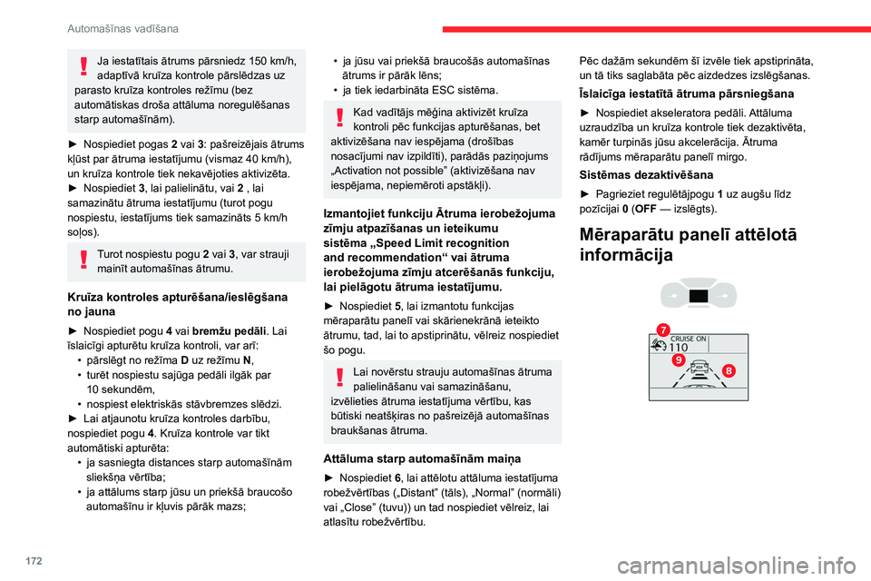 CITROEN JUMPER SPACETOURER 2021  Lietošanas Instrukcija (in Latvian) 172
Automašīnas vadīšana
Ja iestatītais ātrums pārsniedz 150 km/h, 
adaptīvā kruīza kontrole pārslēdzas uz 
parasto kruīza kontroles režīmu (bez 
automātiskas droša attāluma noregul