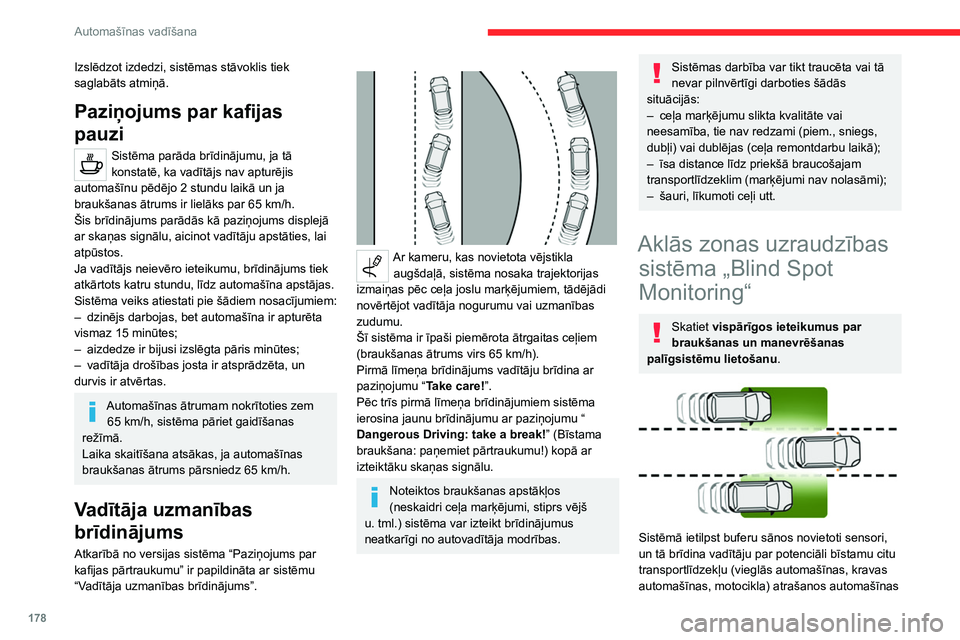 CITROEN JUMPER SPACETOURER 2021  Lietošanas Instrukcija (in Latvian) 178
Automašīnas vadīšana
Izslēdzot izdedzi, sistēmas stāvoklis tiek 
saglabāts atmiņā.
Paziņojums par kafijas 
pauzi
Sistēma parāda brīdinājumu, ja tā 
konstatē, ka vadītājs nav apt