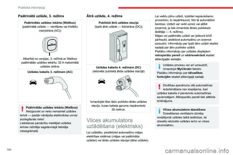 CITROEN JUMPER SPACETOURER 2021  Lietošanas Instrukcija (in Latvian) 194
Praktiskā informācija
Automašīna netiek izmantota 1 līdz 
12 mēnešus
Izlādējiet vilces akumulatoru līdz 2 vai 
3 atzīmēm uzlādes līmeņa indikatorā, kas 
redzams mēraparātu panel