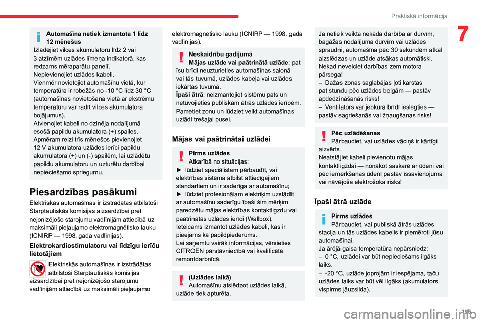 CITROEN JUMPER SPACETOURER 2021  Lietošanas Instrukcija (in Latvian) 195
Praktiskā informācija
7Automašīna netiek izmantota 1 līdz 
12  mēnešus
Izlādējiet vilces akumulatoru līdz 2 vai 
3
 
atzīmēm uzlādes līmeņa indikatorā, kas 
redzams mēraparātu pa