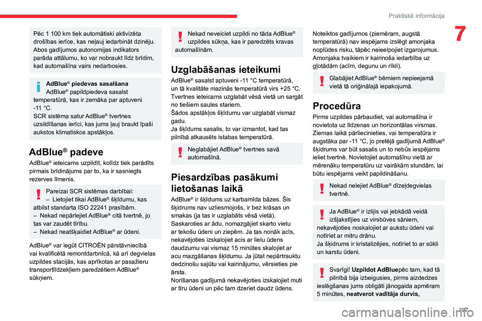 CITROEN JUMPER SPACETOURER 2021  Lietošanas Instrukcija (in Latvian) 207
Praktiskā informācija
7Pēc 1 100 km tiek automātiski aktivizēta 
drošības ierīce, kas neļauj iedarbināt dzinēju.
Abos gadījumos autonomijas indikators 
parāda attālumu, ko var nobrau