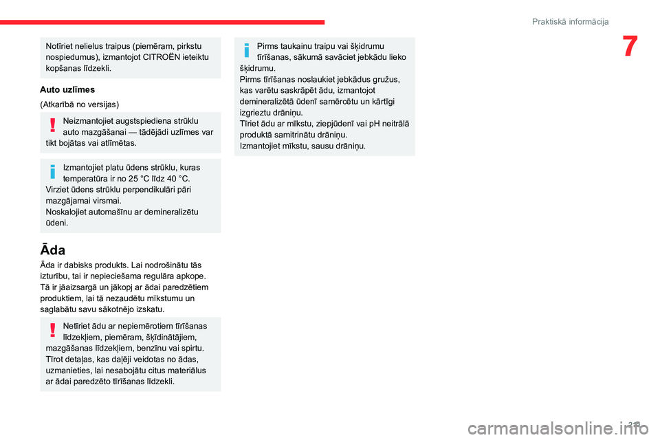 CITROEN JUMPER SPACETOURER 2021  Lietošanas Instrukcija (in Latvian) 2 11
Praktiskā informācija
7Notīriet nelielus traipus (piemēram, pirkstu 
nospiedumus), izmantojot CITROËN ieteiktu 
kopšanas līdzekli.
Auto uzlīmes
(Atkarībā no versijas)
Neizmantojiet augs