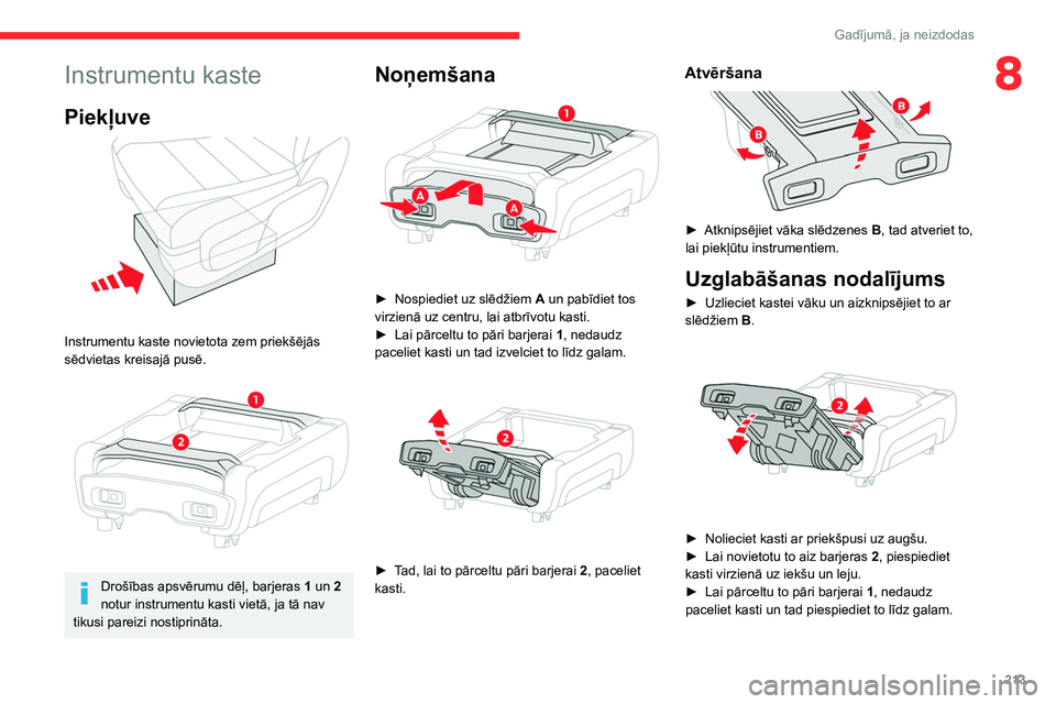 CITROEN JUMPER SPACETOURER 2021  Lietošanas Instrukcija (in Latvian) 213
Gadījumā, ja neizdodas
8Instrumentu kaste
Piekļuve  
 
Instrumentu kaste novietota zem priekšējās 
sēdvietas kreisajā pusē.
 
 
Drošības apsvērumu dēļ, barjeras 1 un 2 
notur instrum