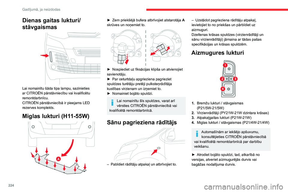 CITROEN JUMPER SPACETOURER 2021  Lietošanas Instrukcija (in Latvian) 224
Gadījumā, ja neizdodas
Dienas gaitas lukturi/
stāvgaismas
 
 
Lai nomainītu šāda tipa lampu, sazinieties 
ar CITROËN pārstāvniecību vai kvalificētu 
remontdarbnīcu.
CITROËN pārstāvn