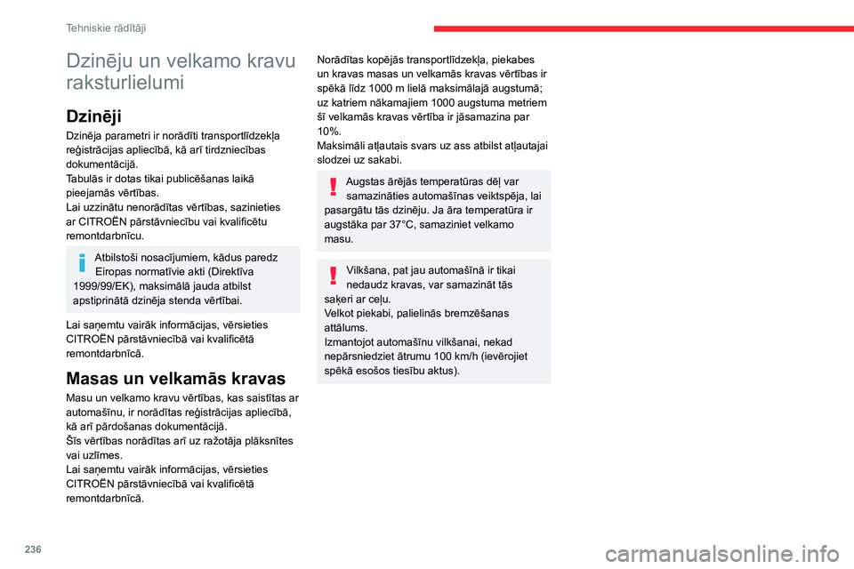 CITROEN JUMPER SPACETOURER 2021  Lietošanas Instrukcija (in Latvian) 236
Tehniskie rādītāji
Dzinēju un velkamo kravu 
raksturlielumi
Dzinēji
Dzinēja parametri ir norādīti transportlīdzekļa 
reģistrācijas apliecībā, kā arī tirdzniecības 
dokumentācijā