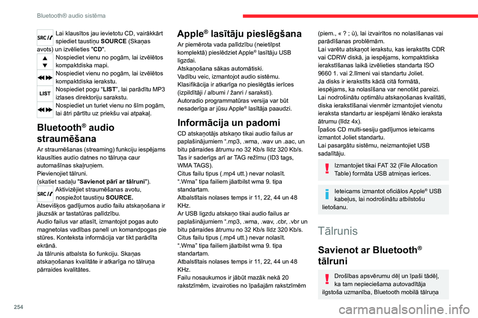 CITROEN JUMPER SPACETOURER 2021  Lietošanas Instrukcija (in Latvian) 254
Bluetooth® audio sistēma
Lai klausītos jau ievietotu CD, vairākkārt 
spiediet taustiņu SOURCE (Skaņas 
avots) un izvēlieties " CD".
Nospiediet vienu no pogām, lai izvēlētos 
kom
