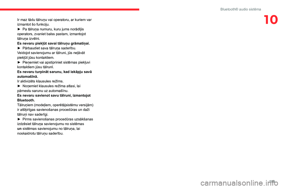 CITROEN JUMPER SPACETOURER 2021  Lietošanas Instrukcija (in Latvian) 259
Bluetooth® audio sistēma
10Ir maz tādu tālruņu vai operatoru, ar kuriem var 
izmantot šo funkciju.
► 
Pa tālruņa numuru, kuru jums norādījis 
operators, zvaniet balss pastam, izmantojo