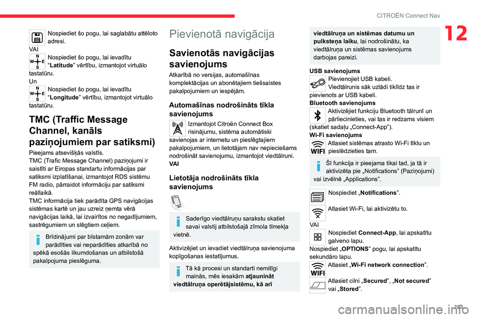 CITROEN JUMPER SPACETOURER 2021  Lietošanas Instrukcija (in Latvian) 283
CITROËN Connect Nav
12Nospiediet šo pogu, lai saglabātu attēloto 
adresi.
VA I
Nospiediet šo pogu, lai ievadītu 
“Latitude” vērtību, izmantojot virtuālo 
tastatūru.
Un
Nospiediet šo