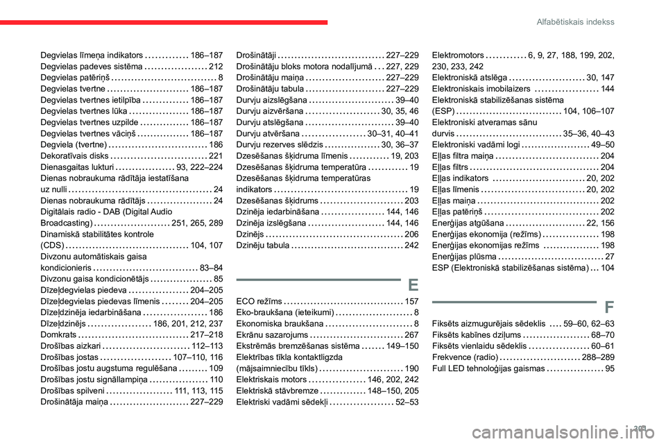 CITROEN JUMPER SPACETOURER 2021  Lietošanas Instrukcija (in Latvian) 301
Alfabētiskais indekss
Degvielas līmeņa indikators     186–187
Degvielas padeves sistēma     
212
Degvielas patēriņš
    
8
Degvielas tvertne
    
186–187
Degvielas tvertnes ietilpība
 