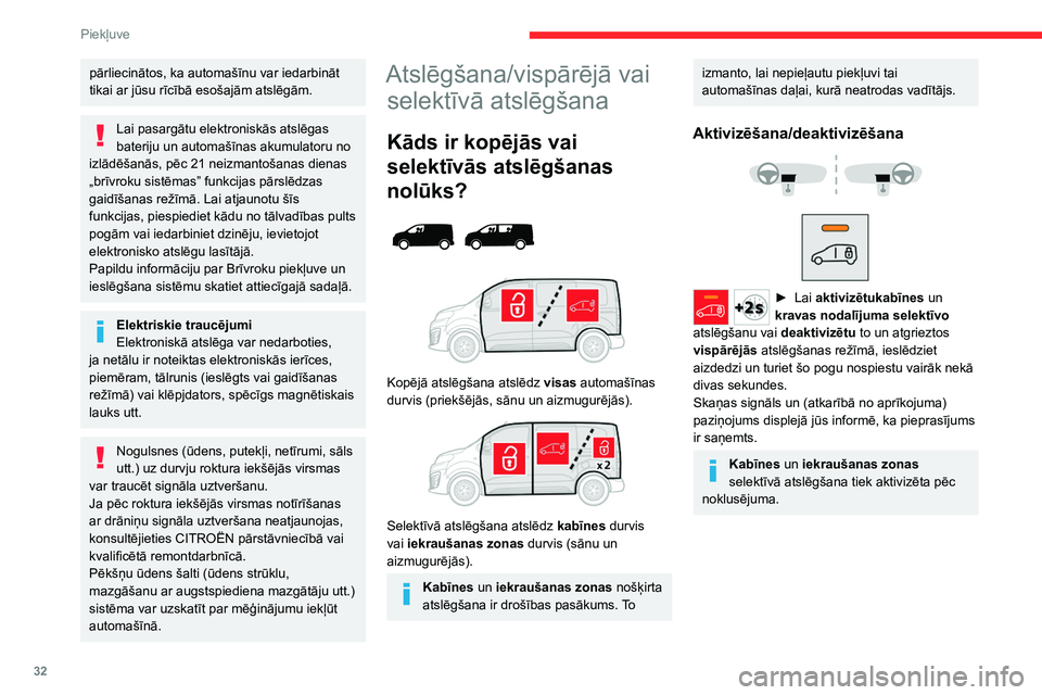 CITROEN JUMPER SPACETOURER 2021  Lietošanas Instrukcija (in Latvian) 32
Piekļuve 
pārliecinātos, ka automašīnu var iedarbināt 
tikai ar jūsu rīcībā esošajām atslēgām.
Lai pasargātu elektroniskās atslēgas 
bateriju un automašīnas akumulatoru no 
izlā