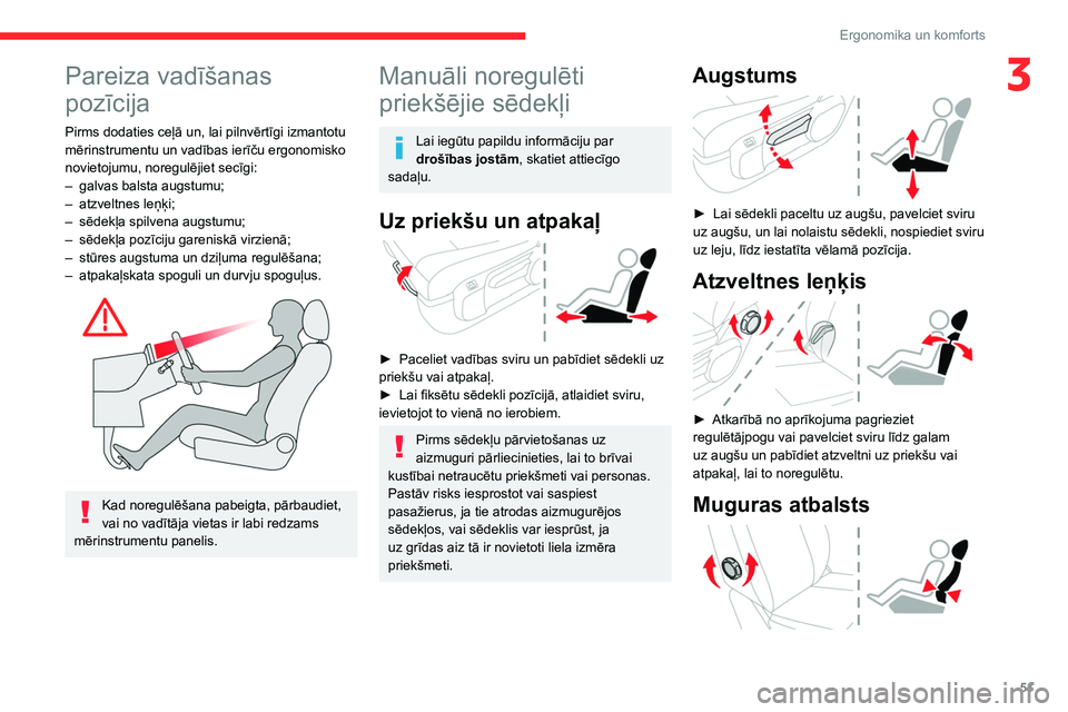CITROEN JUMPER SPACETOURER 2021  Lietošanas Instrukcija (in Latvian) 51
Ergonomika un komforts
3Pareiza vadīšanas 
pozīcija
Pirms dodaties ceļā un, lai pilnvērtīgi izmantotu 
mērinstrumentu un vadības ierīču ergonomisko 
novietojumu, noregulējiet secīgi:
