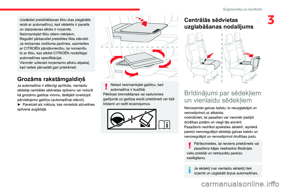 CITROEN JUMPER SPACETOURER 2021  Lietošanas Instrukcija (in Latvian) 59
Ergonomika un komforts
3Uzstādiet pretslīdēšanas tīklu (kas piegādāts 
reizē ar automašīnu), kad sēdeklis ir pacelts 
un starpsienas atloks ir noņemts.
Neizmantojiet tīklu citiem mēr