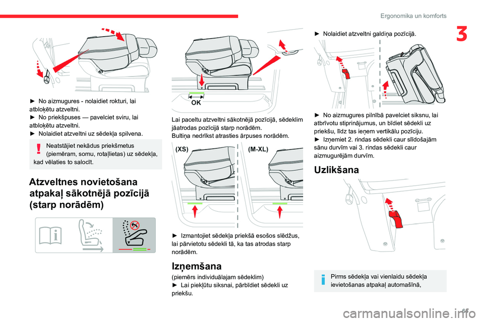 CITROEN JUMPER SPACETOURER 2021  Lietošanas Instrukcija (in Latvian) 65
Ergonomika un komforts
3
 
► No aizmugures - nolaidiet rokturi, lai 
atbloķētu atzveltni.
►
 
No priekšpuses — pavelciet sviru, lai 
atbloķētu atzveltni.
►

 
Nolaidiet atzveltni uz s