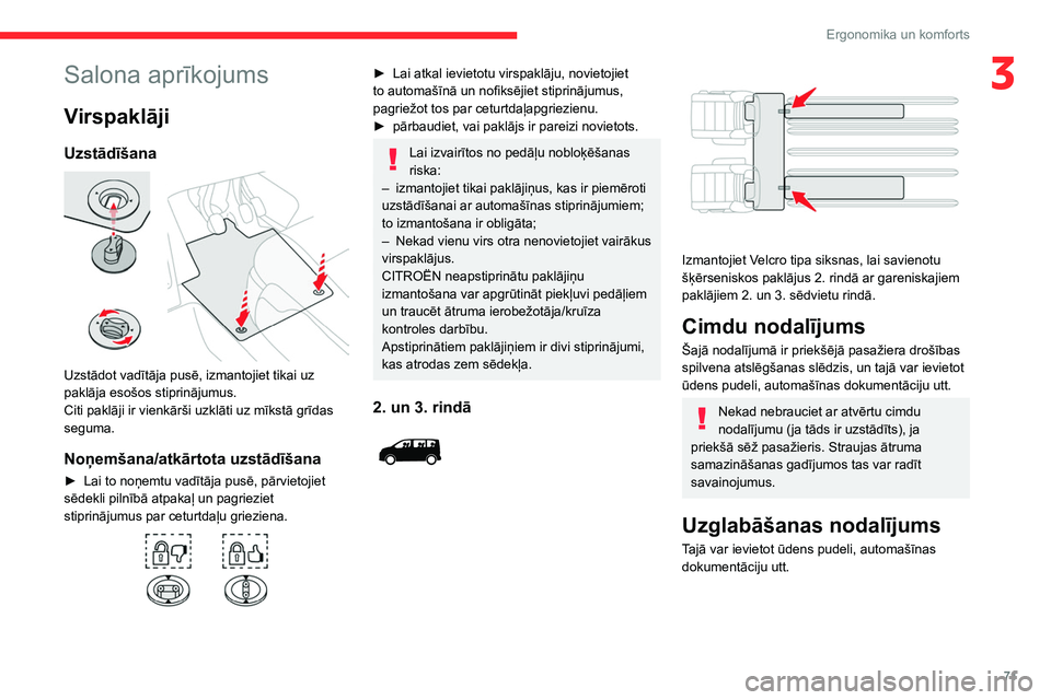 CITROEN JUMPER SPACETOURER 2021  Lietošanas Instrukcija (in Latvian) 71
Ergonomika un komforts
3Salona aprīkojums
Virspaklāji
Uzstādīšana 
 
Uzstādot vadītāja pusē, izmantojiet tikai uz 
paklāja esošos stiprinājumus.
Citi paklāji ir vienkārši uzklāti uz