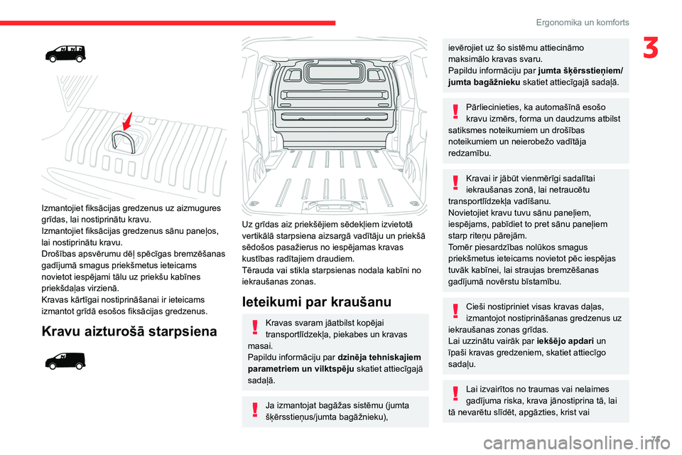 CITROEN JUMPER SPACETOURER 2021  Lietošanas Instrukcija (in Latvian) 75
Ergonomika un komforts
3
 
 
 
Izmantojiet fiksācijas gredzenus uz aizmugures 
grīdas, lai nostiprinātu kravu.
Izmantojiet fiksācijas gredzenus sānu paneļos, 
lai nostiprinātu kravu.
Drošī