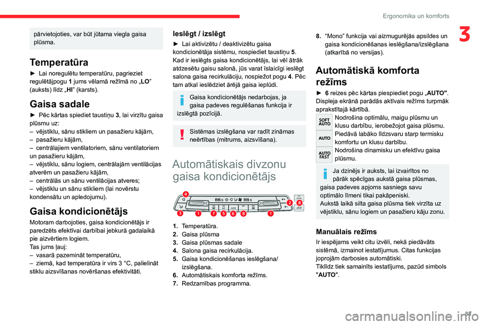 CITROEN JUMPER SPACETOURER 2021  Lietošanas Instrukcija (in Latvian) 83
Ergonomika un komforts
3pārvietojoties, var būt jūtama viegla gaisa 
plūsma.
Temperatūra
► Lai noregulētu temperatūru, pagrieziet 
regulētājpogu  1
 jums vēlamā režīmā no „ LO” 
