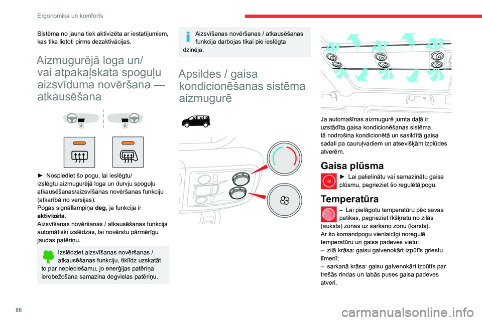 CITROEN JUMPER SPACETOURER 2021  Lietošanas Instrukcija (in Latvian) 86
Ergonomika un komforts
Aktivizēšana/dezaktivēšana 
 
Atkarībā no versijas šī poga ir pieejama priekšā 
automātiskās divzonu gaisa kondicionēšanas 
vadības panelī.
► Nospiediet šo