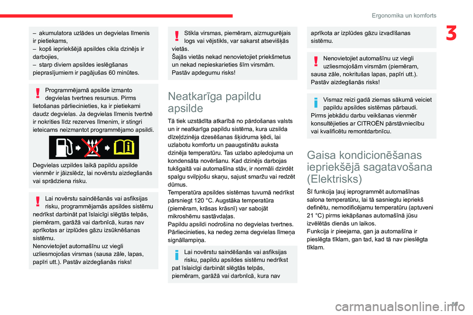 CITROEN JUMPER SPACETOURER 2021  Lietošanas Instrukcija (in Latvian) 89
Ergonomika un komforts
3– akumulatora uzlādes un degvielas līmenis 
ir pietiekams,
–
 
kopš iepriekšējā apsildes cikla dzinējs ir 
darbojies,
–

 
starp diviem apsildes ieslēgšanas 
