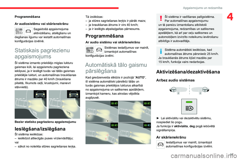 CITROEN JUMPER SPACETOURER 2021  Lietošanas Instrukcija (in Latvian) 95
Apgaismojums un redzamība
4Programmēšana
Ar audiosistēmu vai skārienekrānu
Sagaidošā apgaismojuma 
aktivizēšanu, atslēgšanu un 
degšanas ilgumu var iestatīt automašīnas 
konfigurāc