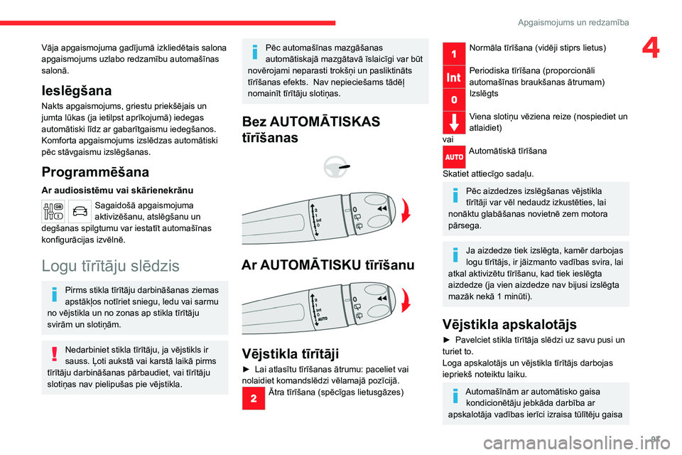 CITROEN JUMPER SPACETOURER 2021  Lietošanas Instrukcija (in Latvian) 97
Apgaismojums un redzamība
4Vāja apgaismojuma gadījumā izkliedētais salona 
apgaismojums uzlabo redzamību automašīnas 
salonā.
Ieslēgšana
Nakts apgaismojums, griestu priekšējais un 
jum