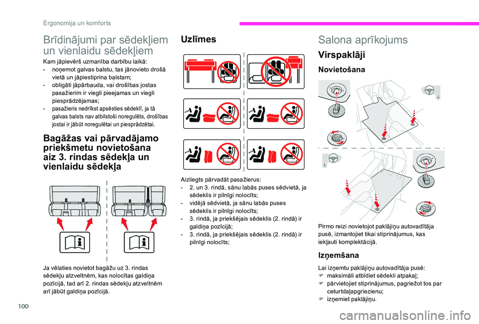 CITROEN JUMPER SPACETOURER 2018  Lietošanas Instrukcija (in Latvian) 100
Brīdinājumi par sēdekļiem 
un vienlaidu sēdekļiem
Kam jāpievērš uzmanība darbību laikā:
- n oņemot galvas balstu, tas jānovieto drošā 
vietā un jāpiestiprina balstam;
-
 
o
 blig