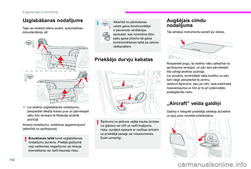 CITROEN JUMPER SPACETOURER 2018  Lietošanas Instrukcija (in Latvian) 102
Uzglabāšanas nodalījums
Tajā var ievietot ūdens pudeli, automašīnas 
dokumentāciju utt.
F 
L
 ai atvērtu uzglabāšanas nodalījumu, 
piespiediet slēdža kreiso pusi un pār vietojiet 
v