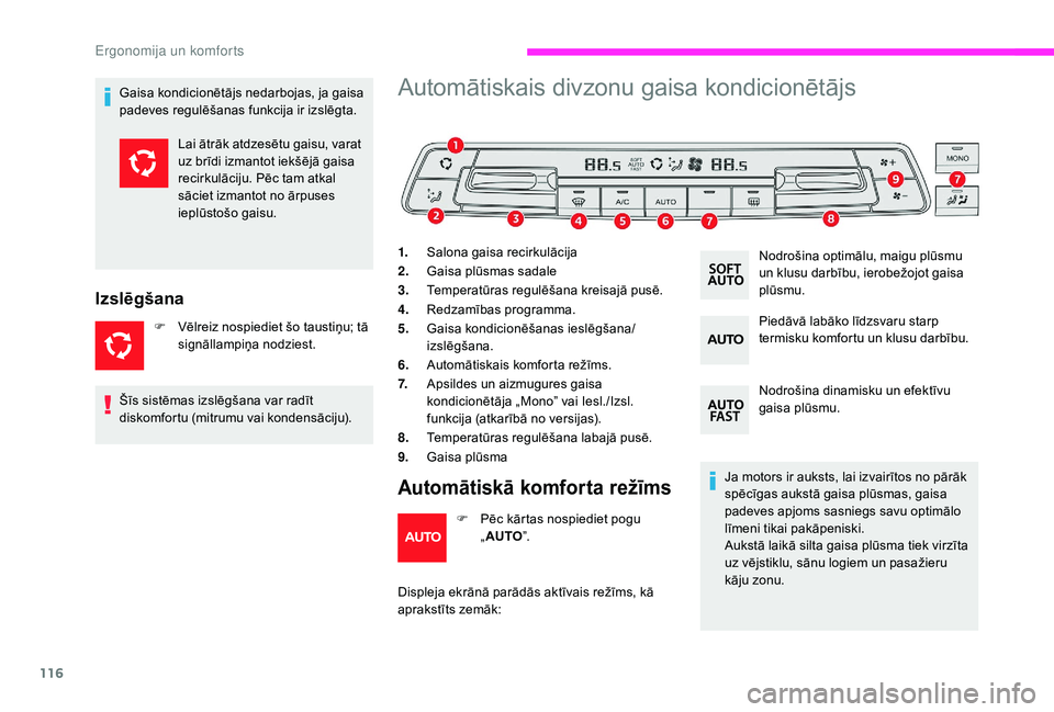 CITROEN JUMPER SPACETOURER 2018  Lietošanas Instrukcija (in Latvian) 116
Gaisa kondicionētājs nedarbojas, ja gaisa 
padeves regulēšanas funkcija ir izslēgta.
Izslēgšana
F Vēlreiz nospiediet šo taustiņu; tā signāllampiņa nodziest.
Automātiskais divzonu gai