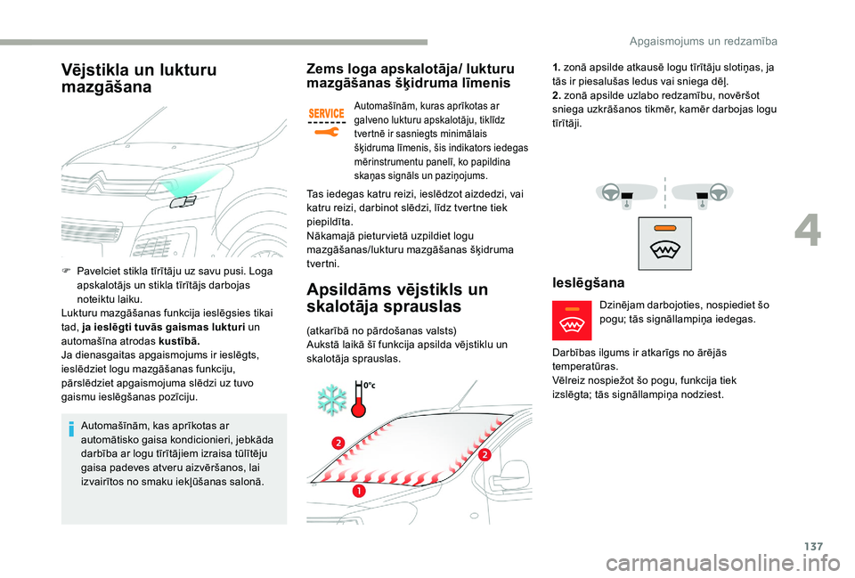 CITROEN JUMPER SPACETOURER 2018  Lietošanas Instrukcija (in Latvian) 137
Zems loga apskalotāja/ lukturu 
mazgāšanas šķidruma līmenis
Automašīnām, kuras aprīkotas ar 
galveno lukturu apskalotāju, tiklīdz 
tvertnē ir sasniegts minimālais 
šķidruma līmeni