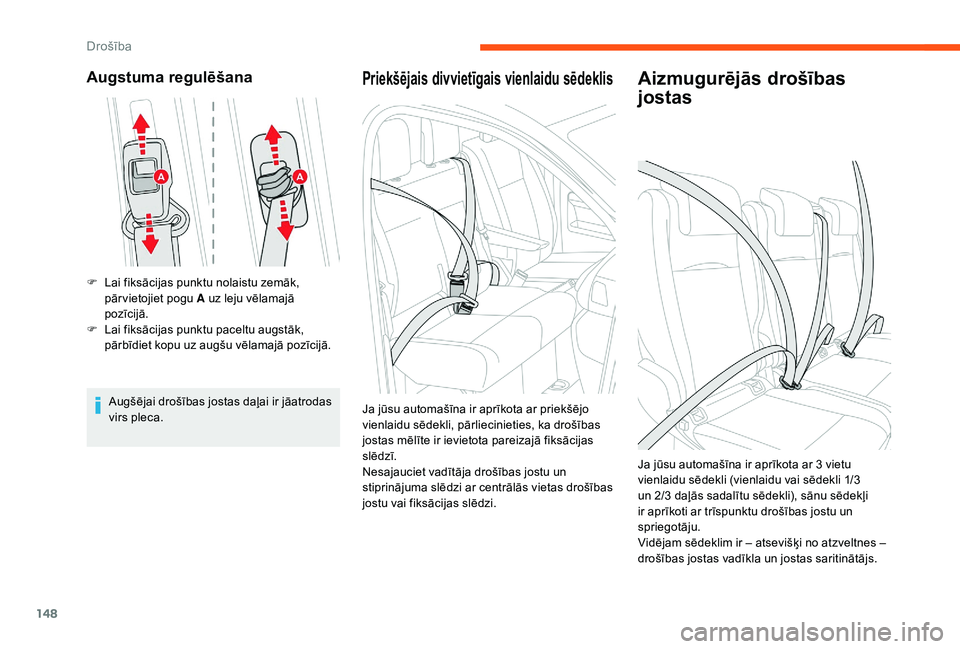 CITROEN JUMPER SPACETOURER 2018  Lietošanas Instrukcija (in Latvian) 148
Augstuma regulēšana
F Lai fiksācijas punktu nolaistu zemāk, pār vietojiet pogu A uz leju vēlamajā 
pozīcijā.
F
 
L
 ai fiksācijas punktu paceltu augstāk, 
pārbīdiet kopu uz augšu vē