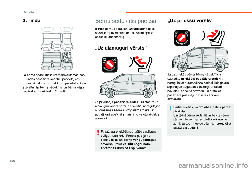 CITROEN JUMPER SPACETOURER 2018  Lietošanas Instrukcija (in Latvian) 156
3. rinda
Ja bērna sēdeklītis ir uzstādīts automašīnas 
3. rindas pasažiera sēdeklī, pār vietojiet 2. 
rindas sēdekļus uz priekšu un paceliet stāvus 
atzveltni, lai bērna sēdeklīt