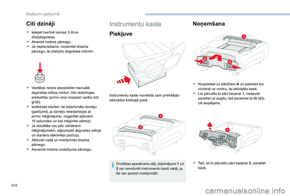 CITROEN JUMPER SPACETOURER 2018  Lietošanas Instrukcija (in Latvian) 256
Citi dzinēji
F Ielejiet tvertnē vismaz 5 litrus dīzeļdegvielas.
F
 
A
 tveriet motora pārsegu.
F
 
J
 a nepieciešams, noņemiet dizaina 
pārsegu, lai piekļūtu degvielas sūknim.
F
 
V
 ai