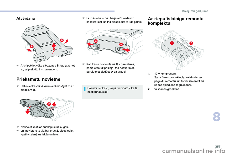 CITROEN JUMPER SPACETOURER 2018  Lietošanas Instrukcija (in Latvian) 257
Atvēršana
Priekšmetu novietne
F Uzlieciet kastei vāku un aizknipsējiet to ar slēdžiem  B.
F
 
N
 olieciet kasti ar priekšpusi uz augšu.
F
 
L
 ai novietotu to aiz barjeras 2 , piespiediet