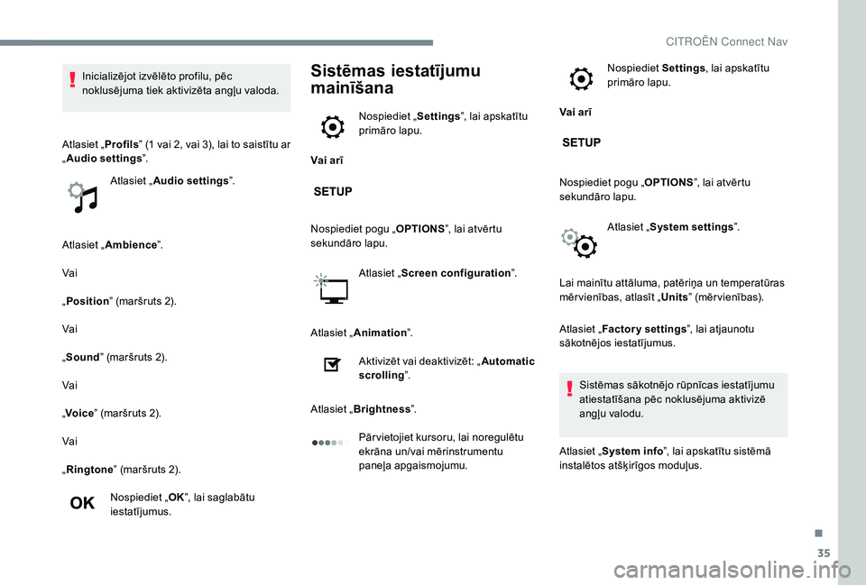 CITROEN JUMPER SPACETOURER 2018  Lietošanas Instrukcija (in Latvian) 35
Atlasiet „Ambience ”.
Vai
„ Position ” (maršruts 2).
Vai
„ Sound ” (maršruts 2).
Vai
„ Voice ” (maršruts 2).
Vai
„ Ringtone ” (maršruts 2).
Nospiediet „ OK”, lai saglab